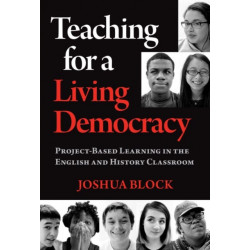 Teaching for a Living Democracy: Project-Based Learning in the English and History Classroom