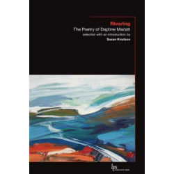 Rivering: The Poetry of Daphne Marlatt