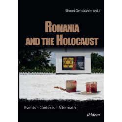 Romania and the Holocaust: Events – Contexts – Aftermath