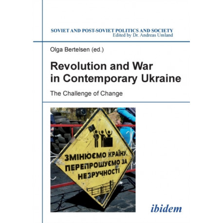 Revolution and War in Contemporary Ukraine: The Challenge of Change