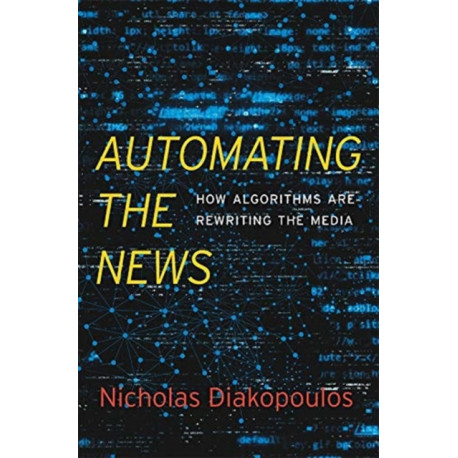 Automating the News: How Algorithms Are Rewriting the Media