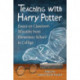 Teaching with Harry Potter: Essays on Classroom Wizardry from Elementary School to College