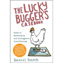 The Lucky Bugger's Casebook: Tales of Serendipity and Outrageous Good Fortune
