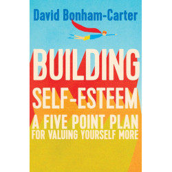 Building Self-esteem: A Five-Point Plan For Valuing Yourself More