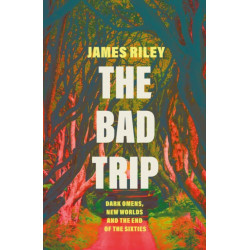 The Bad Trip: Dark Omens, New Worlds and the End of the Sixties