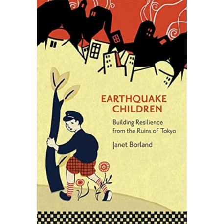 Earthquake Children: Building Resilience from the Ruins of Tokyo