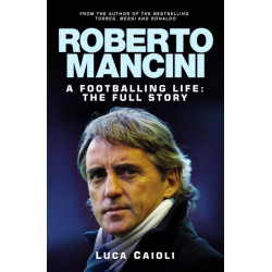 Roberto Mancini: A Footballing Life: The Full Story