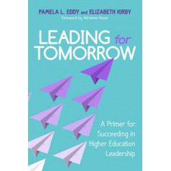 Leading for Tomorrow: A Primer for Succeeding in Higher Education Leadership