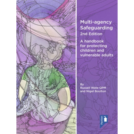 Multi-agency Safeguarding 2nd Edition: A handbook for protecting children and vulnerable adults