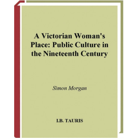 A Victorian Woman's Place: Public Culture in the Nineteenth Century
