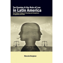 Tax Evasion and the Rule of Law in Latin America: The Political Culture of Cheating and Compliance in Argentina and Chile