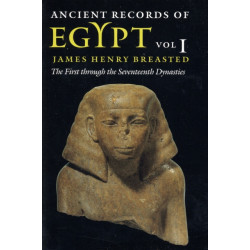 Ancient Records of Egypt: Vol. 1: the First Through the Seventeenth Dynasties