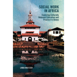 Social Work in Africa: Exploring Culturally Relevant Education and Practice in Ghana