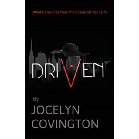 Driven: What Consumes Your Mind Controls Your Life
