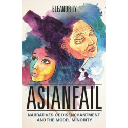 Asianfail: Narratives of Disenchantment and the Model Minority