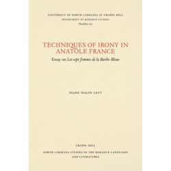 Techniques of Irony in Anatole France: Essay on Les Sept Femmes De La Barbe-Bleue