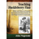 Teaching Huckleberry Finn: Why and How to Present the Controversial Classic in the High School Classroom