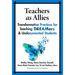 Teachers As Allies: Transformative Practices for Teaching DREAMers and Undocumented Students