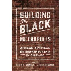 Building the Black Metropolis: African American Entrepreneurship in Chicago
