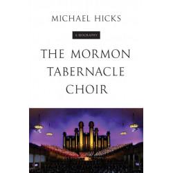 The Mormon Tabernacle Choir: A Biography