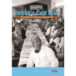 Detroit's Cold War: The Origins of Postwar Conservatism