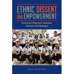 Ethnic Dissent and Empowerment: Economic Migration Between Vietnam and Malaysia