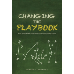 Changing the Playbook: How Power, Profit, and Politics Transformed College Sports