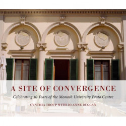 A Site of Convergence: Celebrating 10 Years of the Monash University Prato Centre