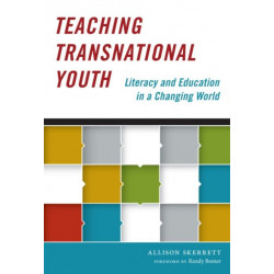Teaching Transnational Youth: Literacy and Education in a Changing World