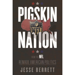 Pigskin Nation: How the NFL Remade American Politics
