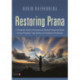Restoring Prana: A Therapeutic Guide to Pranayama and Healing Through the Breath for Yoga Therapists, Yoga Teachers, and Healthcare Practitioners