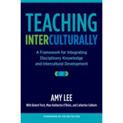 Teaching Interculturally: A Framework for Integrating Disciplinary Knowledge and Intercultural Development