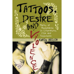 Tattoos, Desire and Violence: Marks of Resistance in Literature, Film and Television