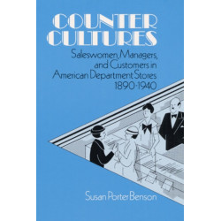 Counter Cultures: Saleswomen, Managers, and Customers in American Department Stores, 1890-1940