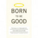 Born to Be Good: The Science of a Meaningful Life