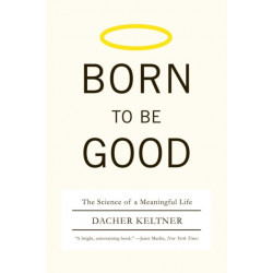 Born to Be Good: The Science of a Meaningful Life