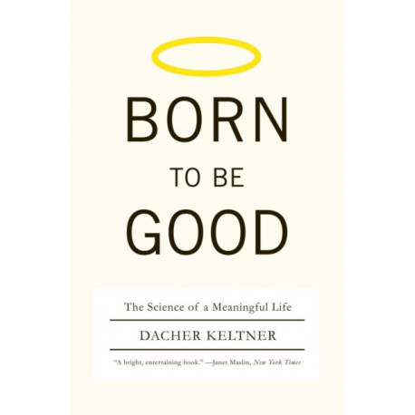 Born to Be Good: The Science of a Meaningful Life