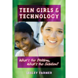 Teen Girls and Technology: What's the Problem, What's the Solution?