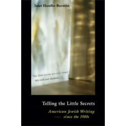 Telling the Little Secrets: American Jewish Writing Since the 1980s