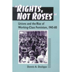 "Rights, not Roses": Unions and the Rise of Working-Class Feminism, 1945-80