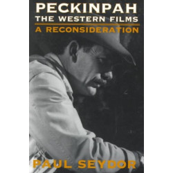 Peckinpah: The WESTERN FILMS--a RECONSIDERATION