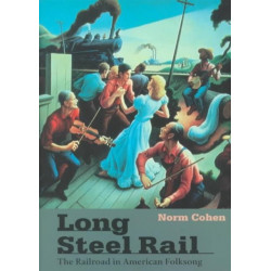 Long Steel Rail: The Railroad in American Folksong (2d ed.)