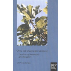 Dette ma undersoges naermere': Theofrast og botanikkens grundlaeggelse