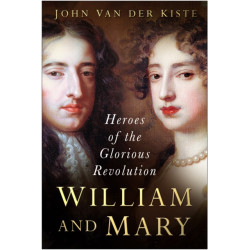 William and Mary: Heroes of the Glorious Revolution
