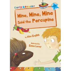 Mine, Mine, Mine Said the Porcupine: (Blue Early Reader)
