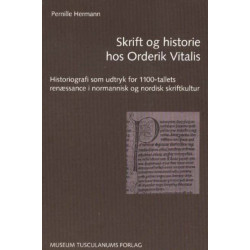 Skrift og historie hos Orderik Vitalis: Historiografi som udtryk for 1100-tallets renæssance i normannisk og nordisk skriftkultur