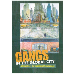 GANGS in the GLOBAL CITY: Alternatives to Traditional Criminology