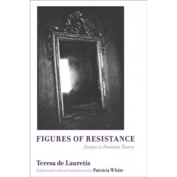 Figures of Resistance: Essays in Feminist Theory