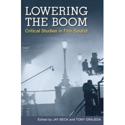 Lowering the Boom: Critical Studies in Film Sound
