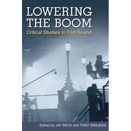 Lowering the Boom: Critical Studies in Film Sound